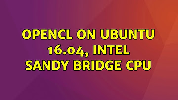 Ubuntu: OpenCL On ubuntu 16.04, Intel Sandy Bridge CPU (2 Solutions!!)