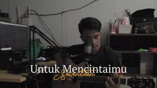 Untuk Mencintaimu - Seventeen (Cover Hanief)