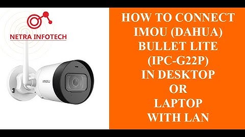IMOU | DAHUA | How to Connect IMOU Wifi Bullet Lite Camera in your Laptop & Desktop with LAN Port