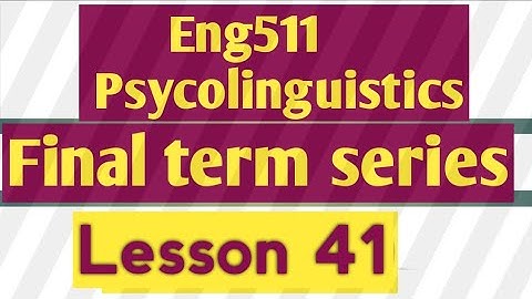 Eng511 Psycolinguistics|Lesson 41|Final term series|@Study with Awan|