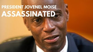 PRESIDENT JOVENEL MOISE: Assassinated in Own House