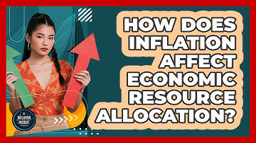 How Does Inflation Affect Economic Resource Allocation?