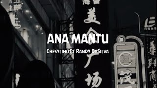 ANA MANTU - Chesylino Ft Randy DaSilva || LIRIK VIDEO