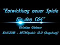 Vortrag - "Entwicklung neuer Spiele für C64" - Christian Gleinser - RETROpulsiv 12.0