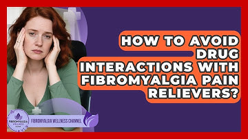 How To Avoid Drug Interactions With Fibromyalgia Pain Relievers? - Fibromyalgia Wellness Channel