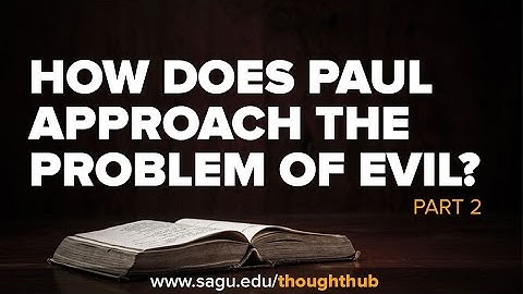 How Does Paul Approach the Problem of Evil: Part 2