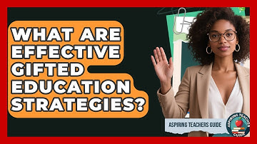 What Are Effective Gifted Education Strategies? - Aspiring Teacher Guide