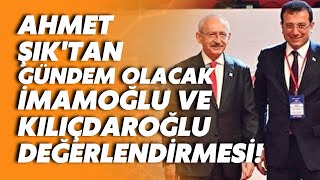 TİP'li Ahmet Şık'tan gündem olacak Ekrem İmamoğlu ve Kemal Kılıçdaroğlu değerlendirmesi! Resimi