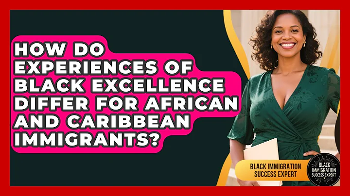 How Do Experiences of Black Excellence Differ for African and Caribbean Immigrants?