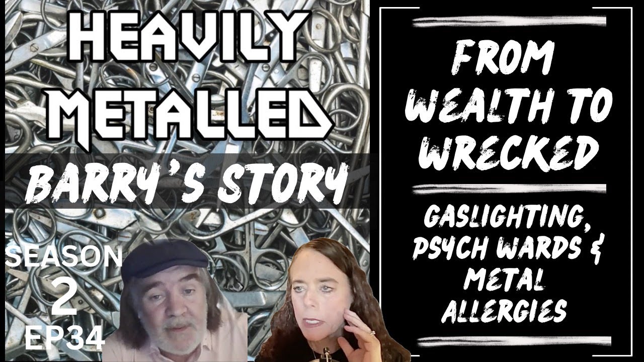 EP34 - From Wealth to Wrecked - Gaslighting, Psych Wards & Metal Allergies - Barry’s Story