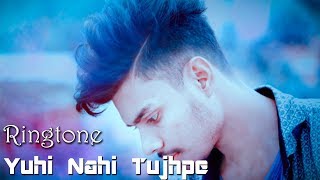 Yuhi Nahi Tujhpe Dil Ye Fida Hai Song Ringtone 💞Yuhi Nehi Tujh Pe Ringtone💞Dil Fida Hai Ringtone
