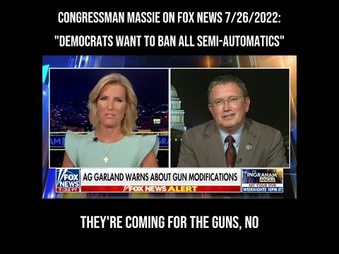 Congressman Massie on Fox News 7/26/2022: "Democrats Want to Ban All Semi-Automatics"