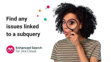 Find any issues linked to a subquery | Enhanced Search for Jira Cloud