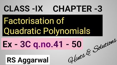Factorisation of Polynomials class 9 RS Aggarwal Ex 3C q.41 -50