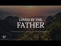 Loved by the father 3 hour relaxing  meditation piano music