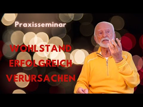 Wohlstand erfolgreich verursachen - Praxisseminar Kurt Tepperwein