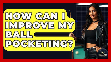 How Can I Improve My Ball Pocketing? - Billiards Hustlers