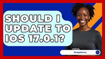 Should I Update to iOS 17.0.1? - Be App Savvy
