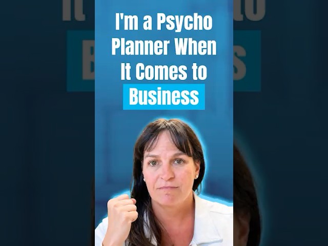 I'm a psycho planner when it comes to business
