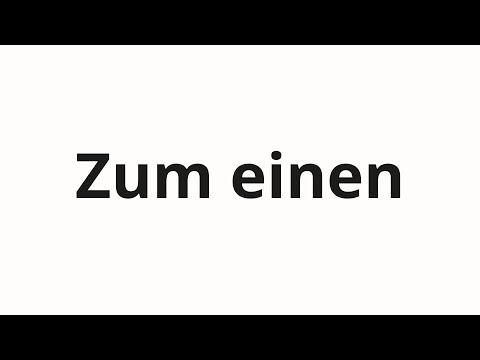 How to pronounce Zum einen