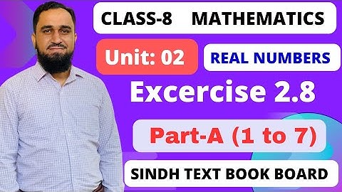 Excercise 2.8 || PART-A (1 to 7) | Unit 02 | Class 8 | Real Numbers |Maths | Sindh text book board