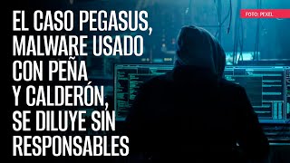 El caso Pegasus, malware usado con Peña y Calderón, se diluye sin responsables screenshot 3