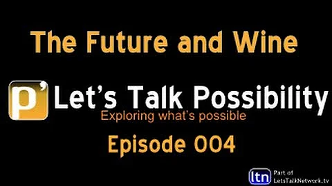 Lets Talk Possibility Episode 4: The Future and Wine