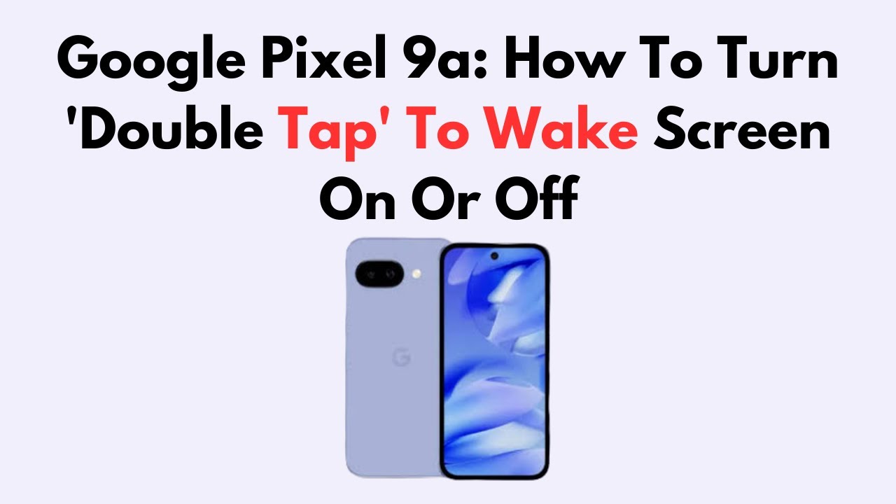 Google Pixel 9a: How To Turn 'Double Tap' To Wake Screen On Or Off