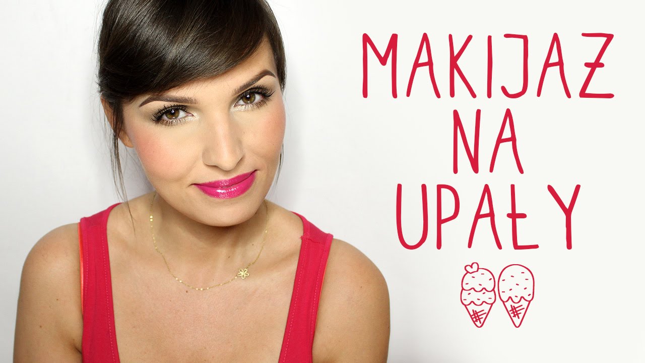 ☼ MAKIJAŻ NA UPAŁY ☼