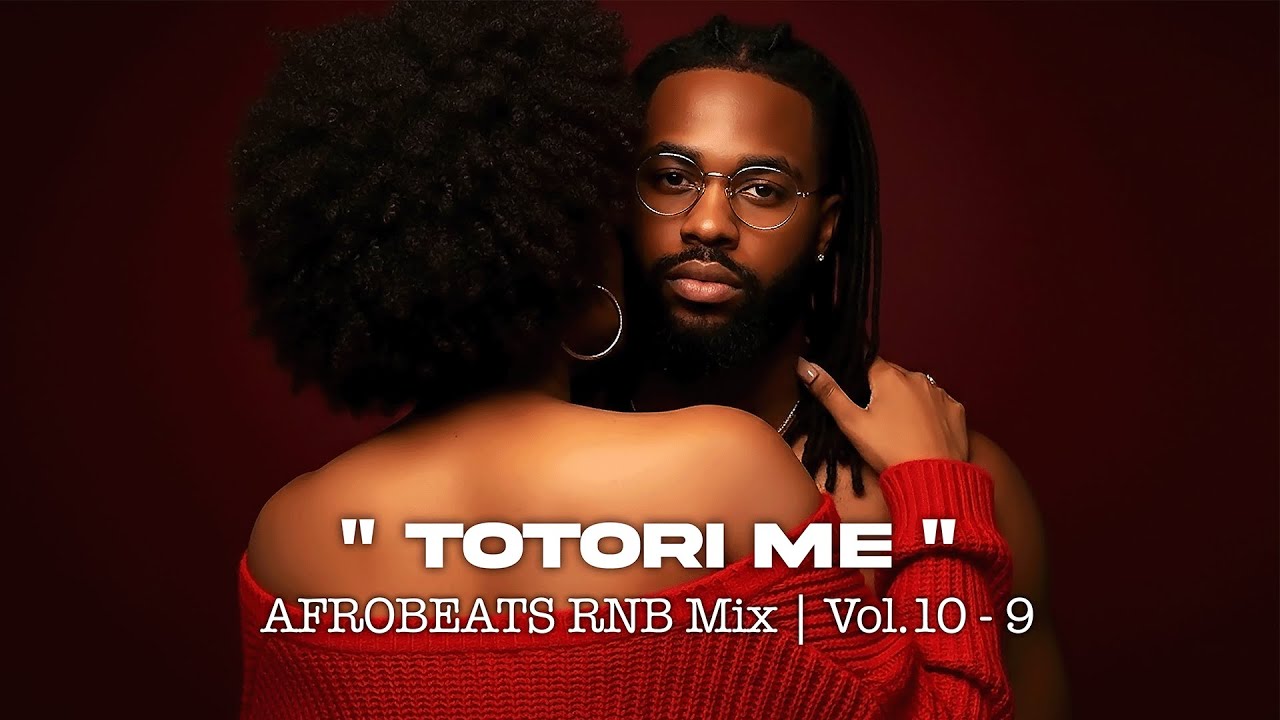 TOTORI ME - #9 | AFROBEATS MIX 2026 🔥 | DEEP VIBES LIKE USHER, DAVIDO, NE-YO, REMA, BURNA BOY