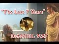 The Last 7 Years  -Daniel 9:27-