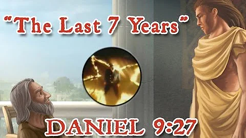 The Last 7 Years  -Daniel 9:27-