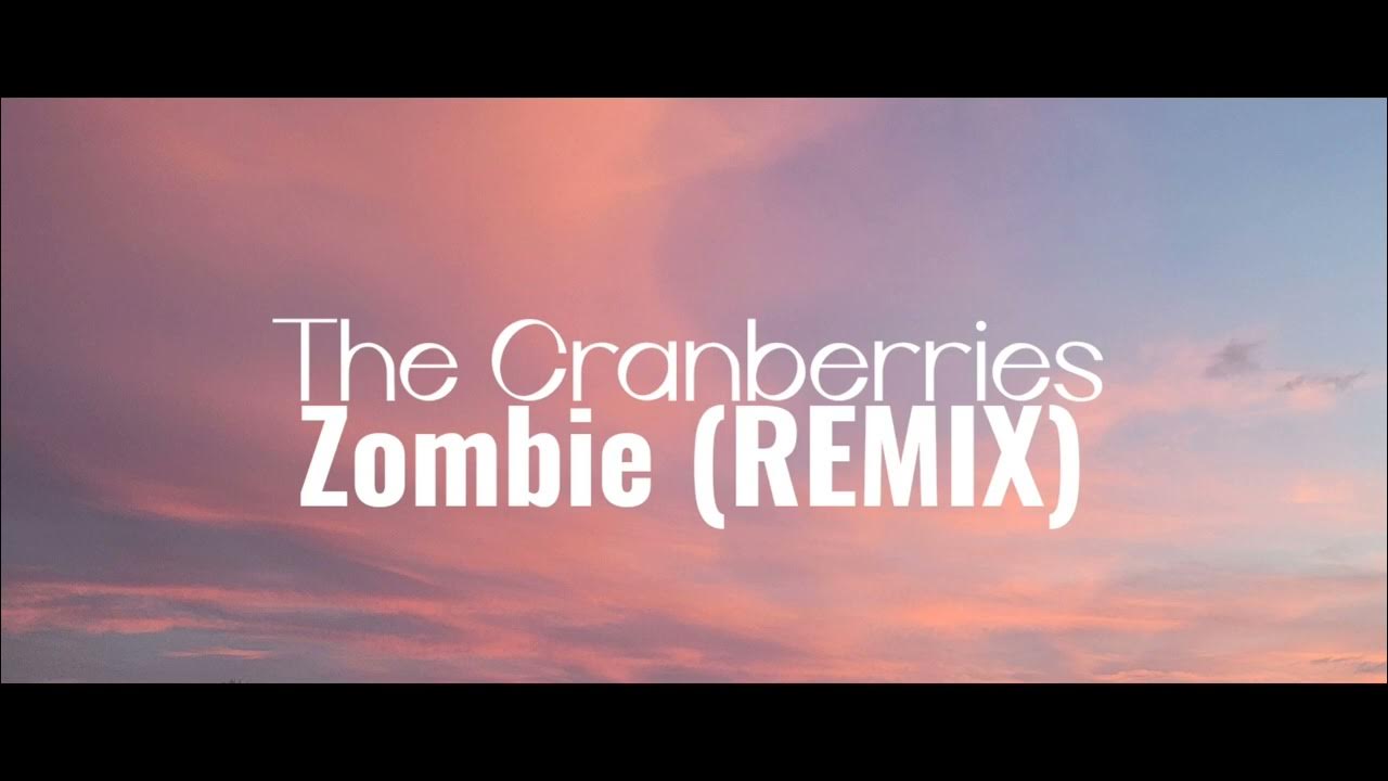The Cranberries Zombie (REMIX) YouTube