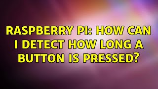 Raspberry Pi: How can I detect how long a button is pressed (2 Solutions!!)