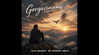 Gorgeçi̇nami - Lare Project By Hüseyi̇n Aşkin