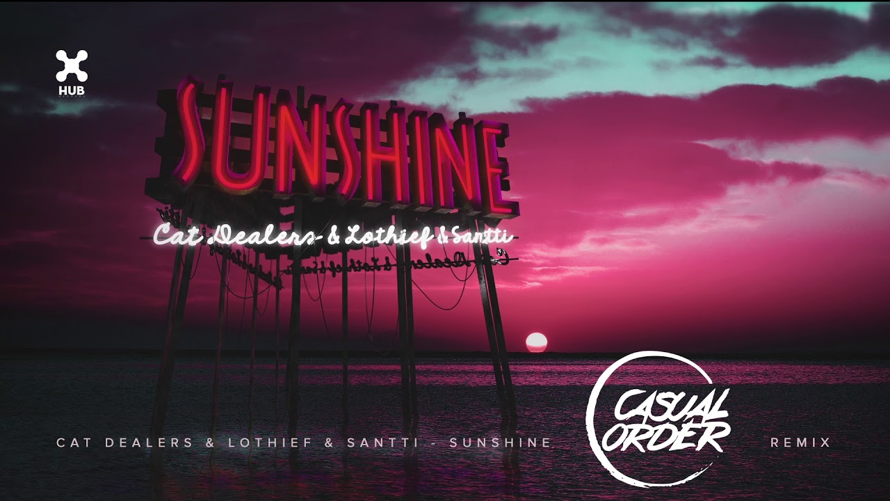 Cat Dealers & LOthief & Santti - Sunshine (Casual Order Remix)