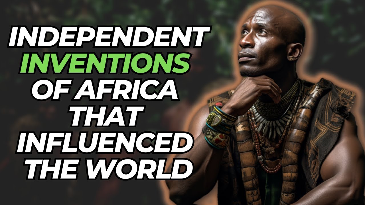 Independent Inventions of Africa That Influenced the World