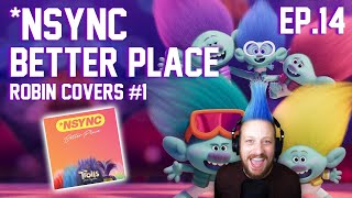 *NSYNC - Better Place | Robin Covers #1 (Robin Vane EP.14)