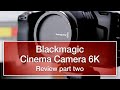 Blackmagic Pocket Cinema Camera 6K review - detailed, hands-on, not sponsored (part two)