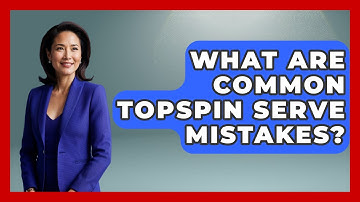 What Are Common Topspin Serve Mistakes? - Ping Pong Prodigy