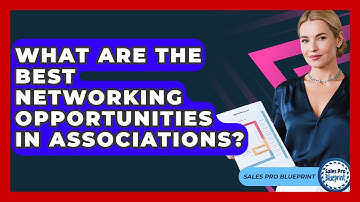 What Are The Best Networking Opportunities In Associations? - Sales Pro Blueprint