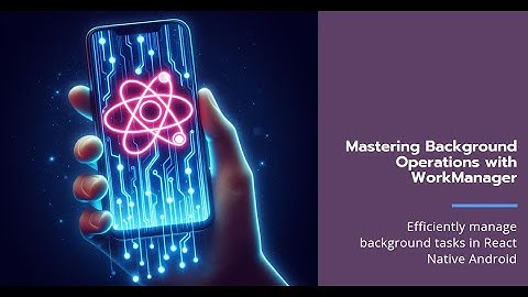 How to do OneTimeWorkRequest background operations using WorkManager in react native android