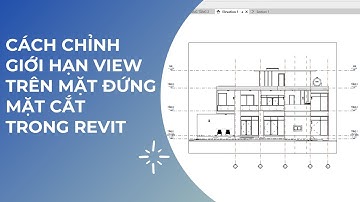 CÁCH CHỈNH GIỚI HẠN VIEW TRÊN MẶT ĐỨNG MẶT CẮT TRONG REVIT