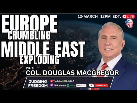 Col. Douglas Macgregor: Europe Crumbling, Middle East Exploding