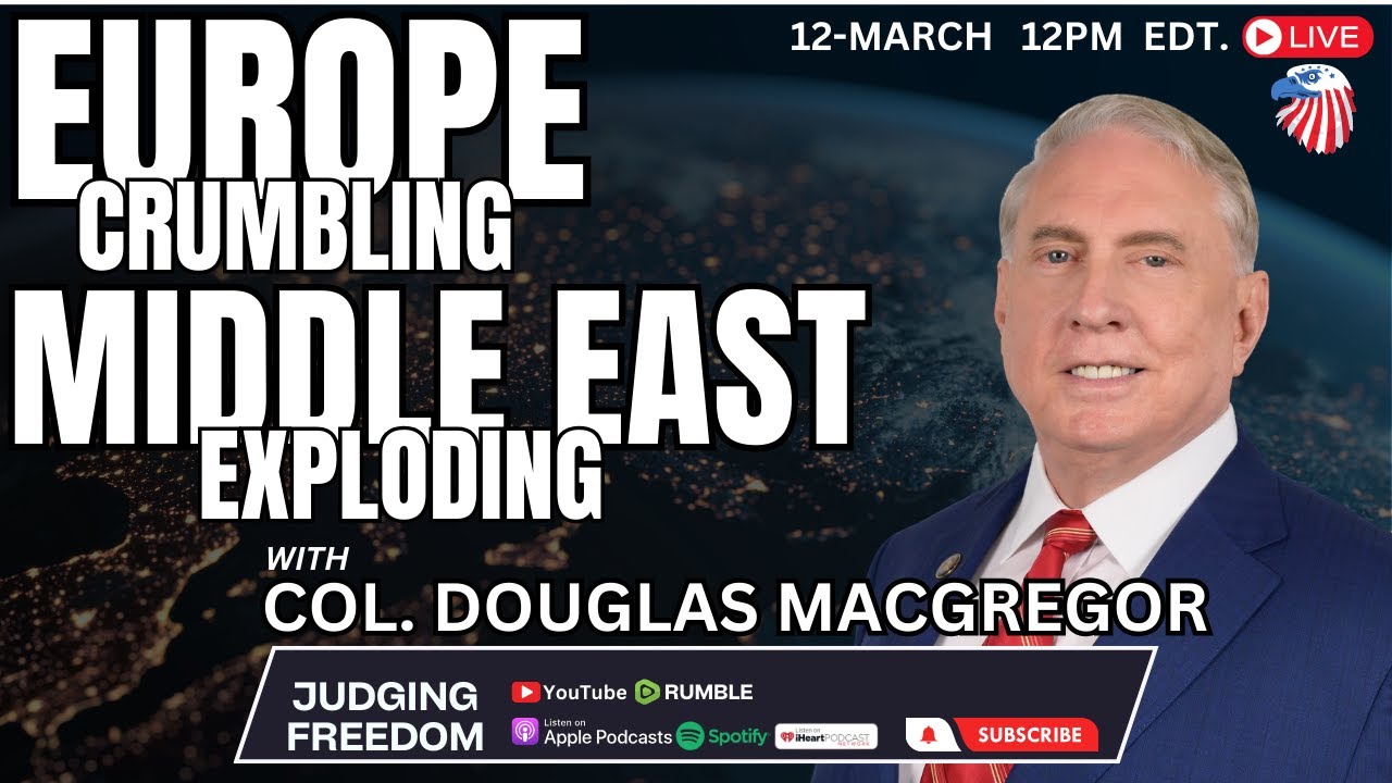 Col. Douglas Macgregor: Europe Crumbling, Middle East Exploding