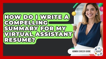 How Do I Write A Compelling Summary For My Virtual Assistant Resume? - Admin Career Guide