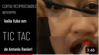 Tic Tac- Curta De Ranieri Antonio- Direção Keter Reis Produção E Atuação Keila Fuke