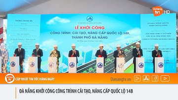 ĐÀ NẴNG KHỞI CÔNG CÔNG TRÌNH CẢI TẠO, NÂNG CẤP QUỐC LỘ 14B