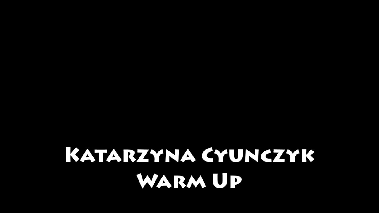 Katarzyna Cyunczyk - Warm Up