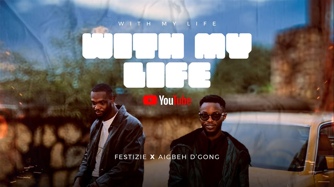 WITH MY LIFE _ Official Video Festizie X Aigbeh D'gong